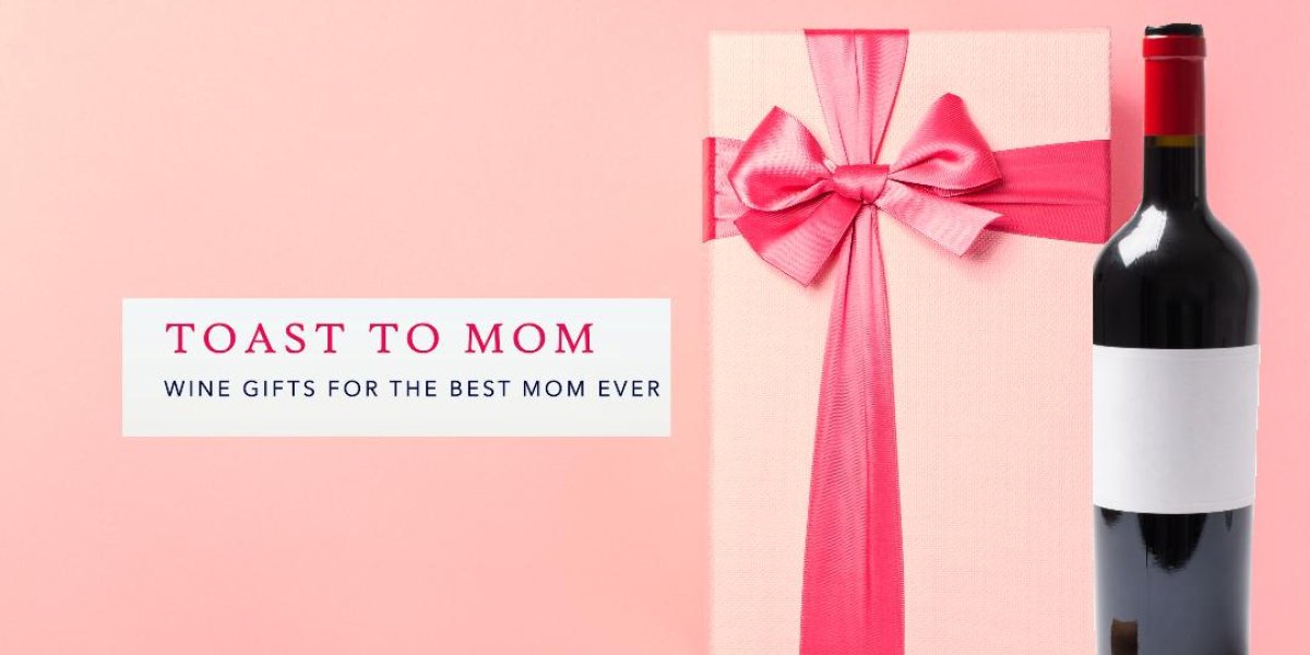 Wine Gift Ideas for Mom: To Heartfully Express Your Gratitude