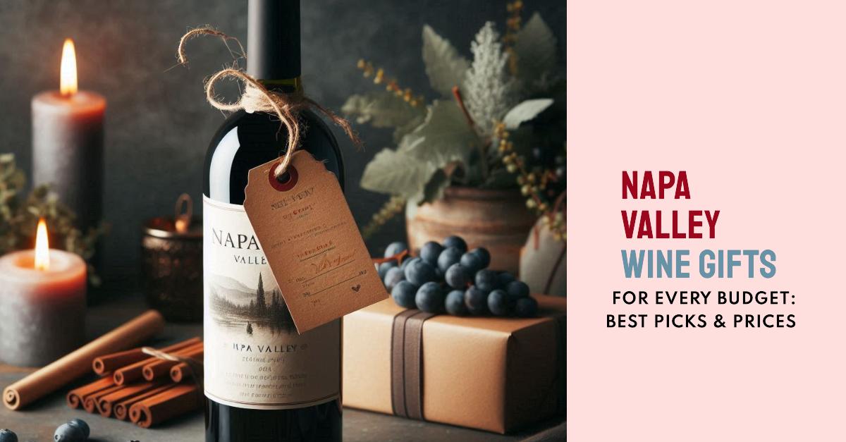 Napa Valley Wine Price and Gifting Guide for Every Budget